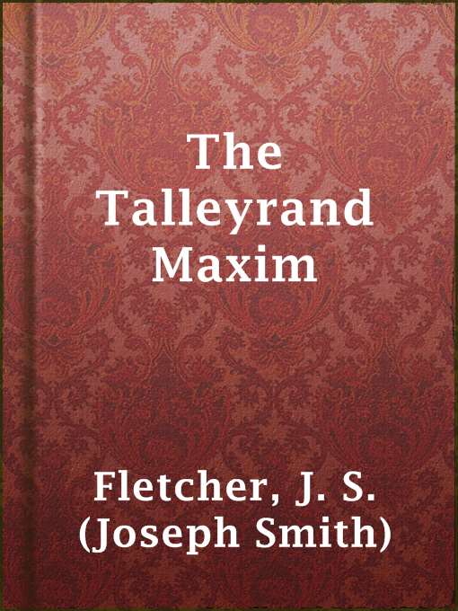 Upplýsingar um The Talleyrand Maxim eftir J. S. (Joseph Smith) Fletcher - Til útláns